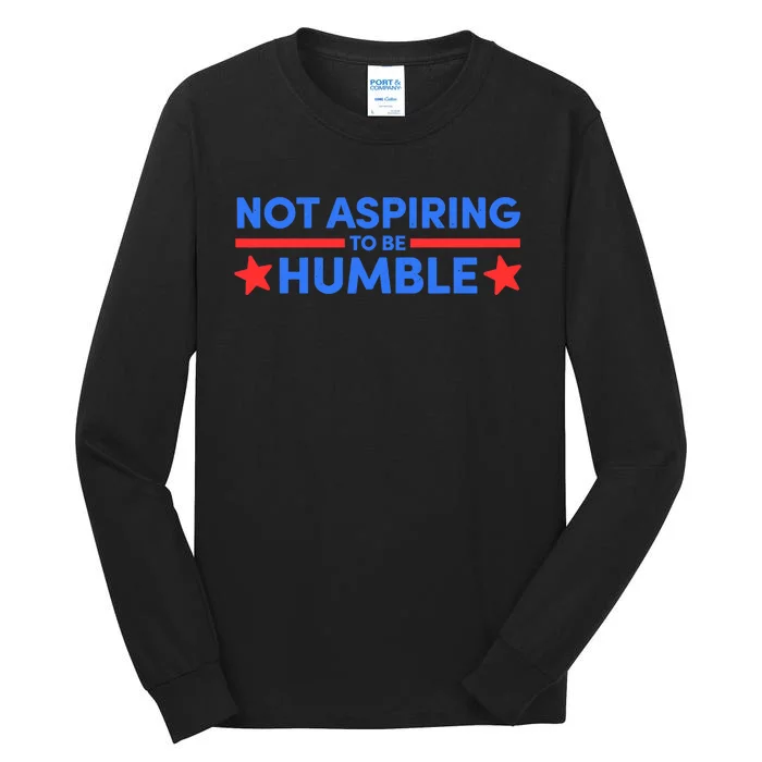 Not Aspiring To Be Humble Tall Long Sleeve T-Shirt