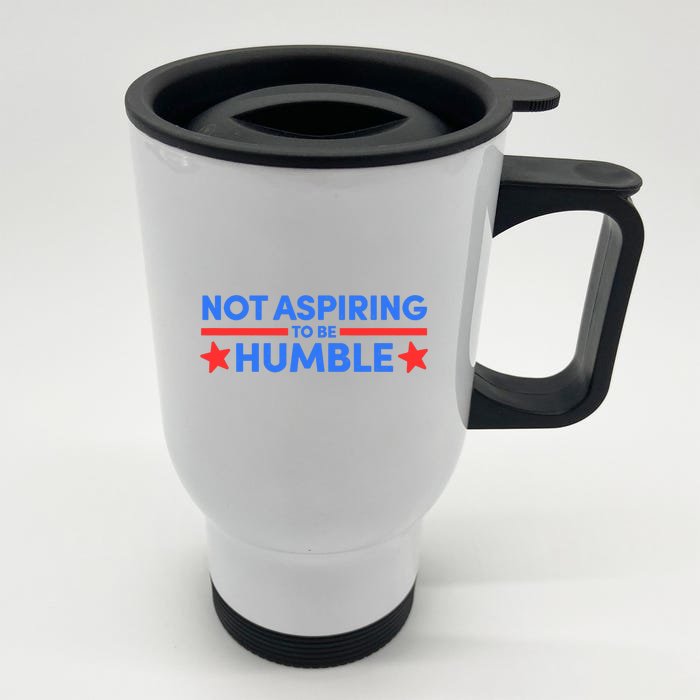 Not Aspiring To Be Humble Front & Back Stainless Steel Travel Mug