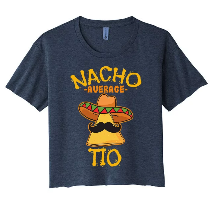 Nacho Average Tio Mexican Dish Uncle Cinco De Mayo Women's Crop Top Tee