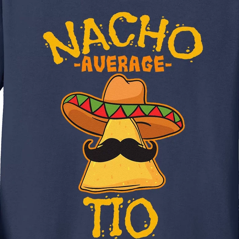 Nacho Average Tio Mexican Dish Uncle Cinco De Mayo Kids Long Sleeve Shirt