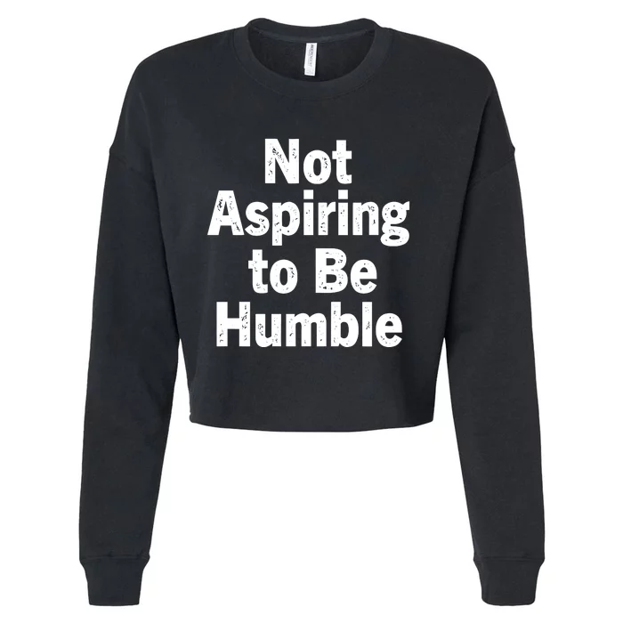 Not Aspiring To Be Humble Cropped Pullover Crew