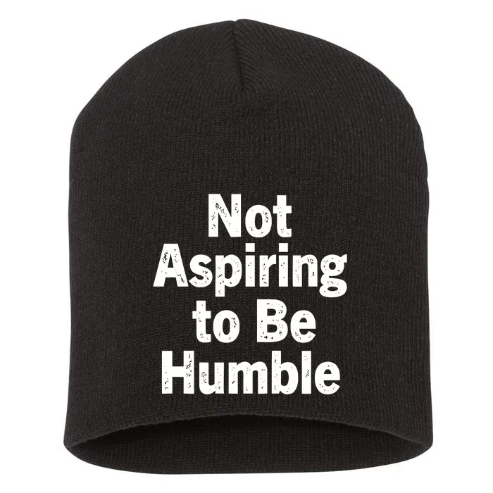 Not Aspiring To Be Humble Short Acrylic Beanie