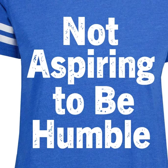 Not Aspiring To Be Humble Enza Ladies Jersey Football T-Shirt