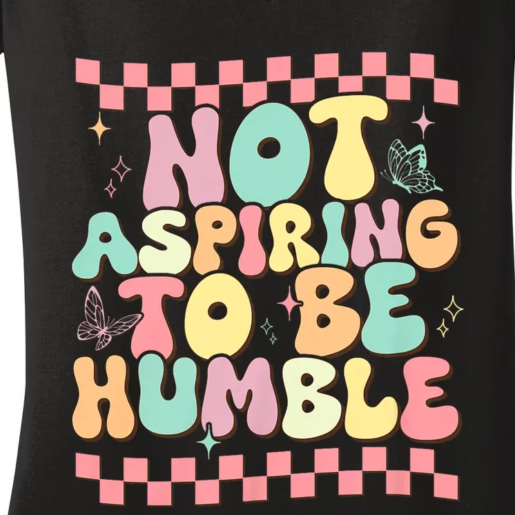 Not Aspiring To Be Humble Groovy Women's V-Neck T-Shirt