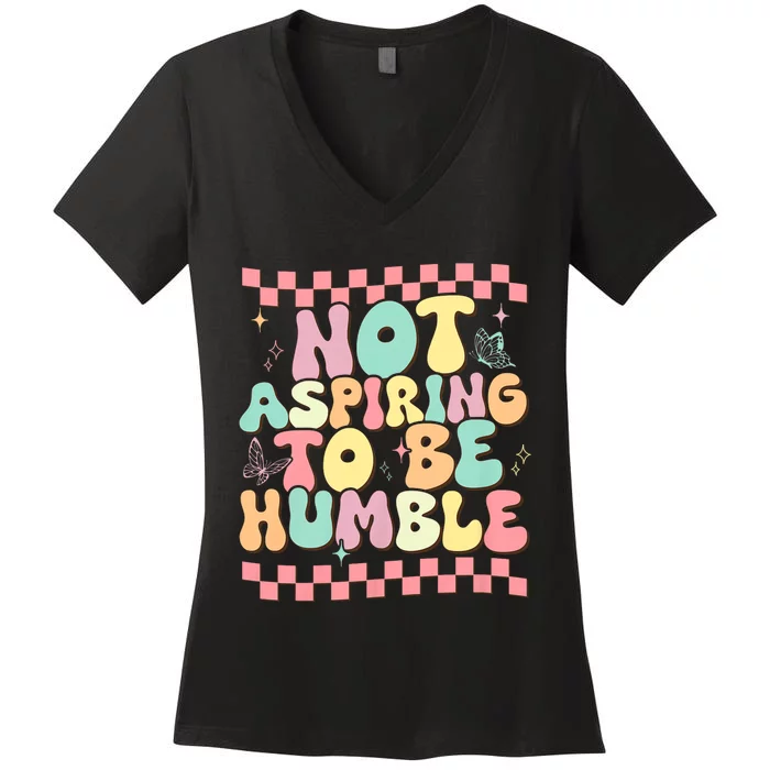 Not Aspiring To Be Humble Groovy Women's V-Neck T-Shirt