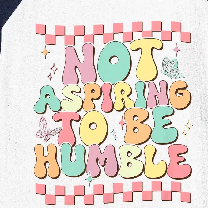 Not Aspiring To Be Humble Groovy Baseball Sleeve Shirt