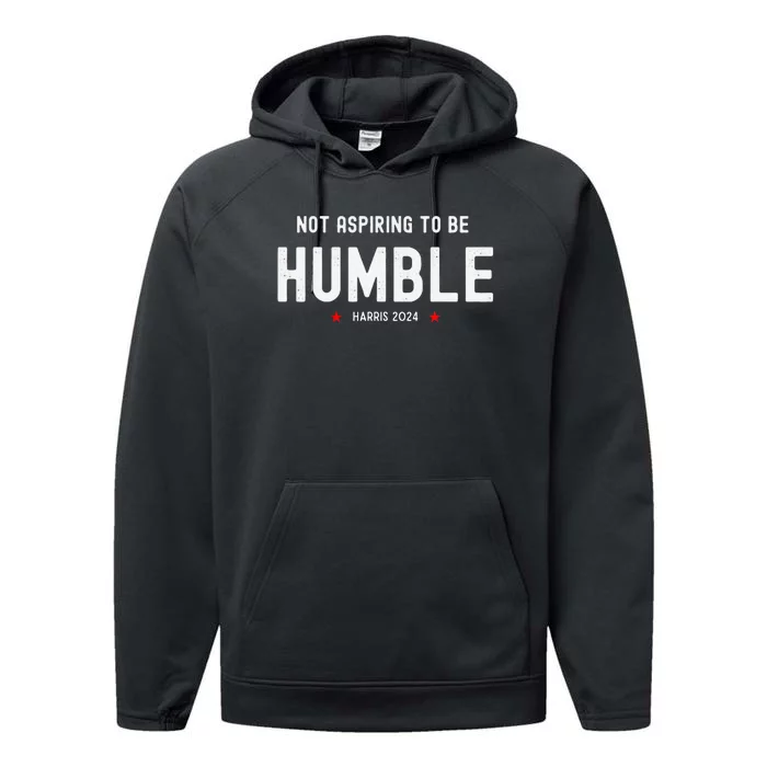 Not Aspiring To Be Humble Kamala Harris Feminist Message Performance Fleece Hoodie