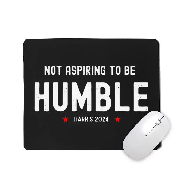 Not Aspiring To Be Humble Kamala Harris Feminist Message Mousepad