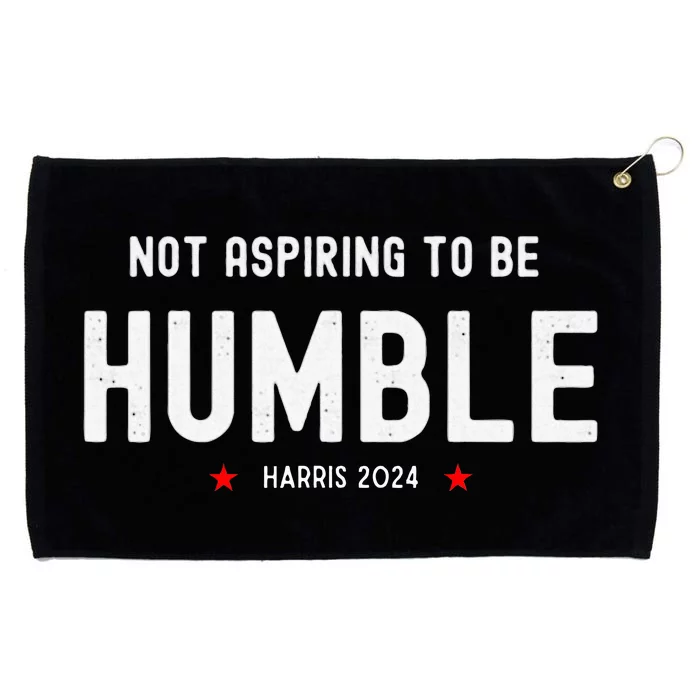 Not Aspiring To Be Humble Kamala Harris Feminist Message Grommeted Golf Towel