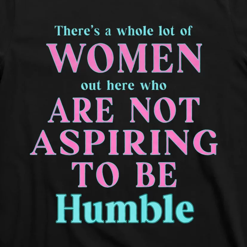 Not Aspiring To Be Humble | Kamala Harris Feminist Message T-Shirt