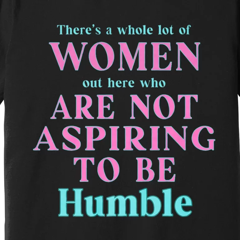 Not Aspiring To Be Humble | Kamala Harris Feminist Message Premium T-Shirt