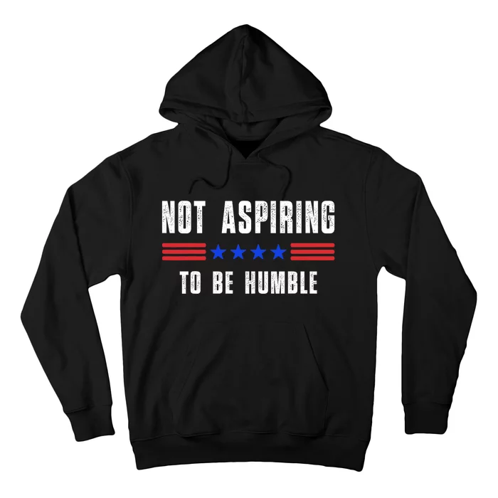 Not Aspiring To Be Humble Hoodie