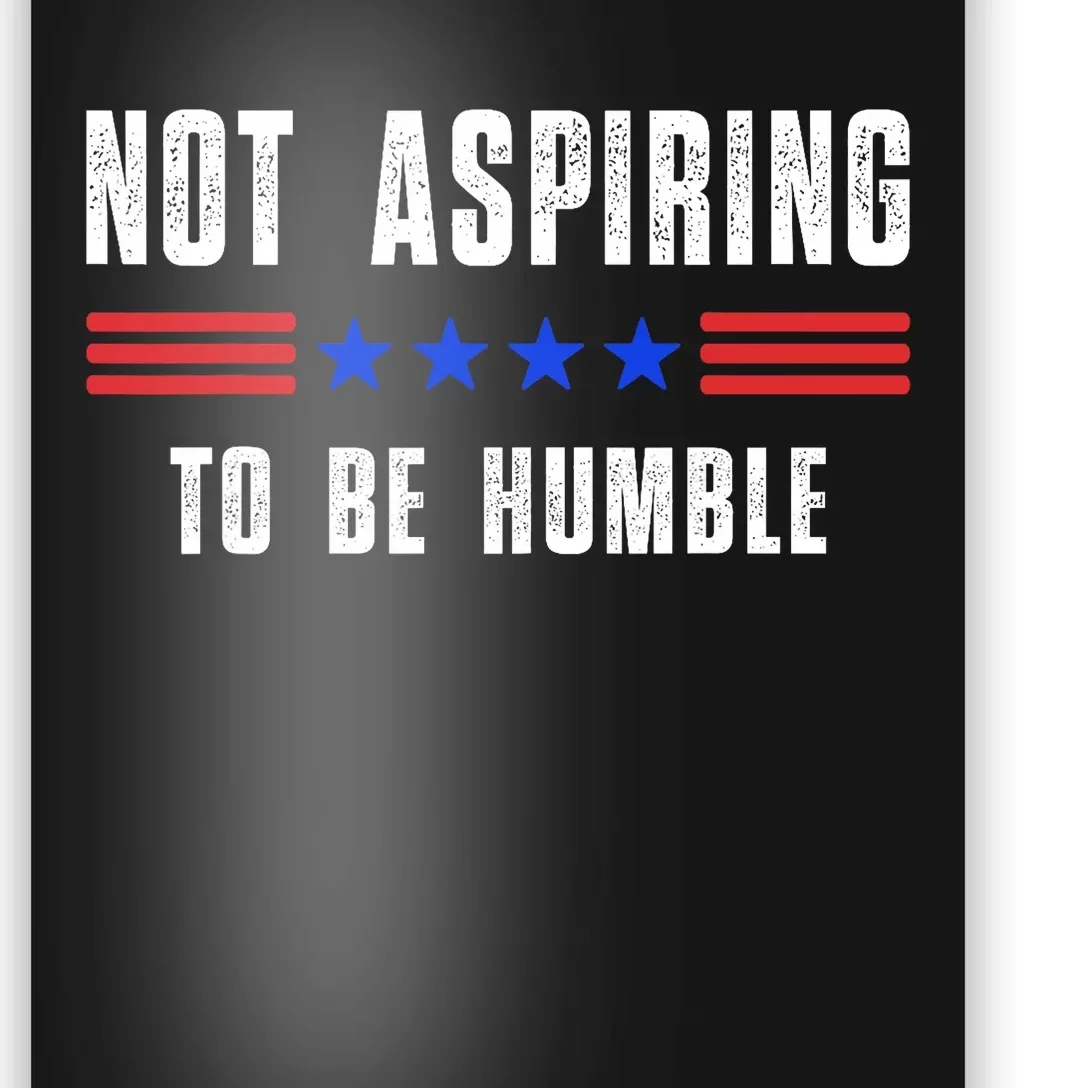 Not Aspiring To Be Humble Poster