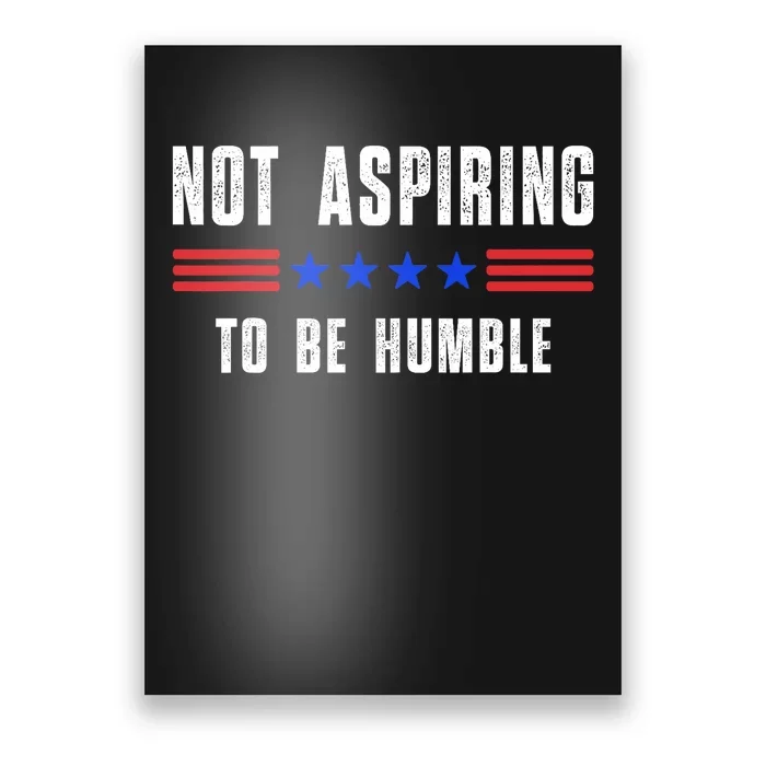 Not Aspiring To Be Humble Poster