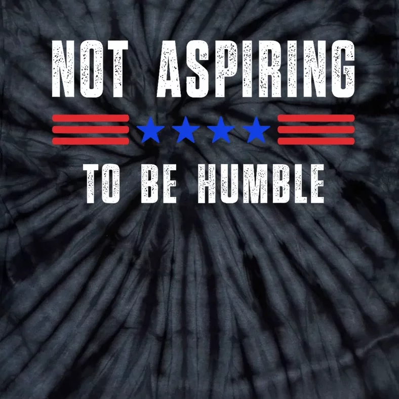 Not Aspiring To Be Humble Tie-Dye T-Shirt