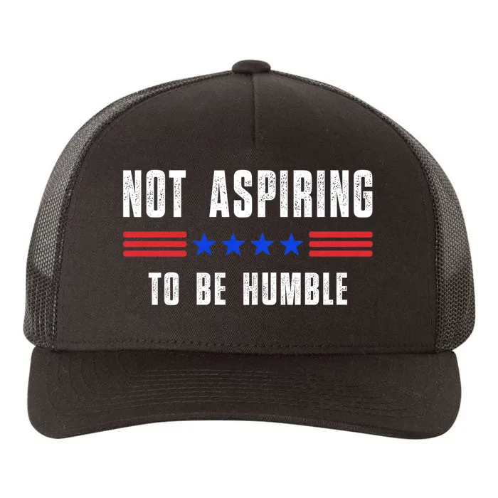 Not Aspiring To Be Humble Yupoong Adult 5-Panel Trucker Hat