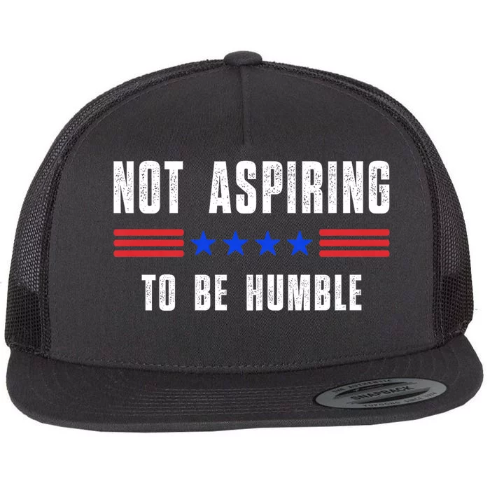 Not Aspiring To Be Humble Flat Bill Trucker Hat