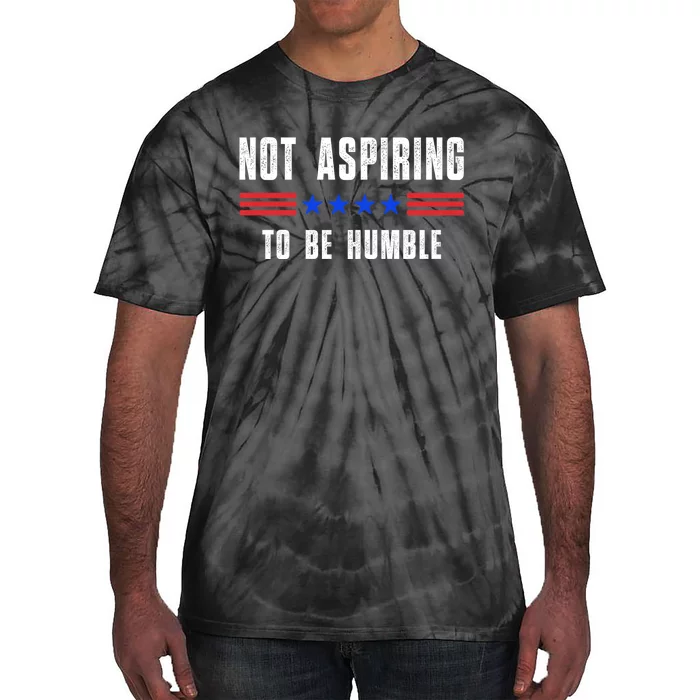 Not Aspiring To Be Humble Tie-Dye T-Shirt