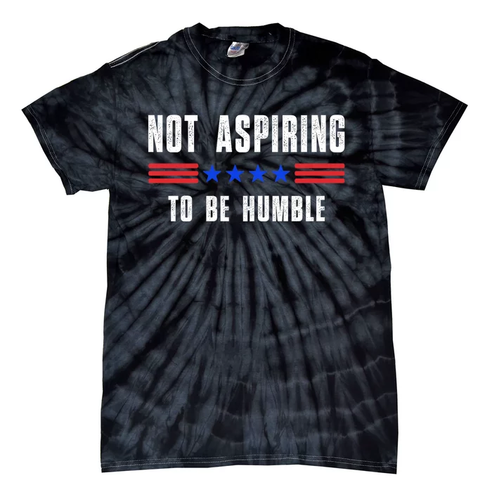 Not Aspiring To Be Humble Tie-Dye T-Shirt