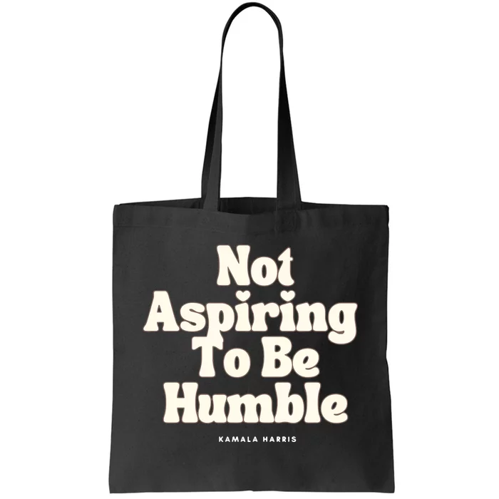 Not Aspiring To Be Humble Tote Bag