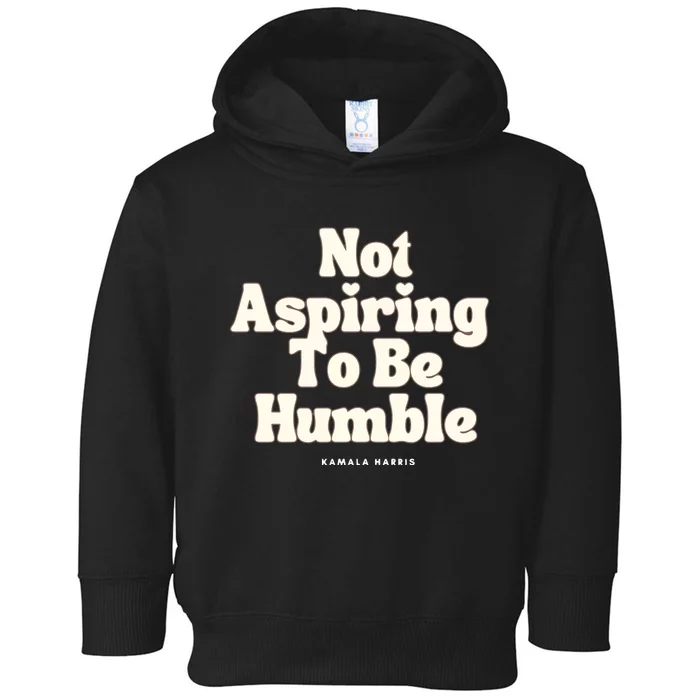 Not Aspiring To Be Humble Toddler Hoodie