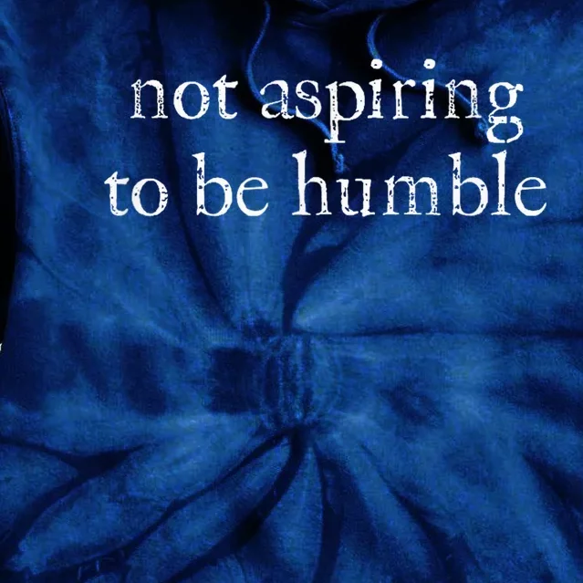 Not Aspiring To Be Humble | Kamala Harris Feminist Message Tie Dye Hoodie