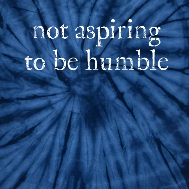 Not Aspiring To Be Humble | Kamala Harris Feminist Message Tie-Dye T-Shirt