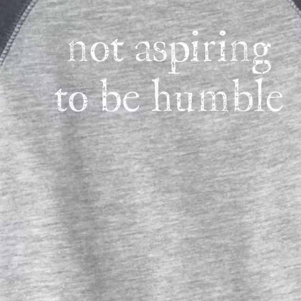 Not Aspiring To Be Humble | Kamala Harris Feminist Message Toddler Fine Jersey T-Shirt