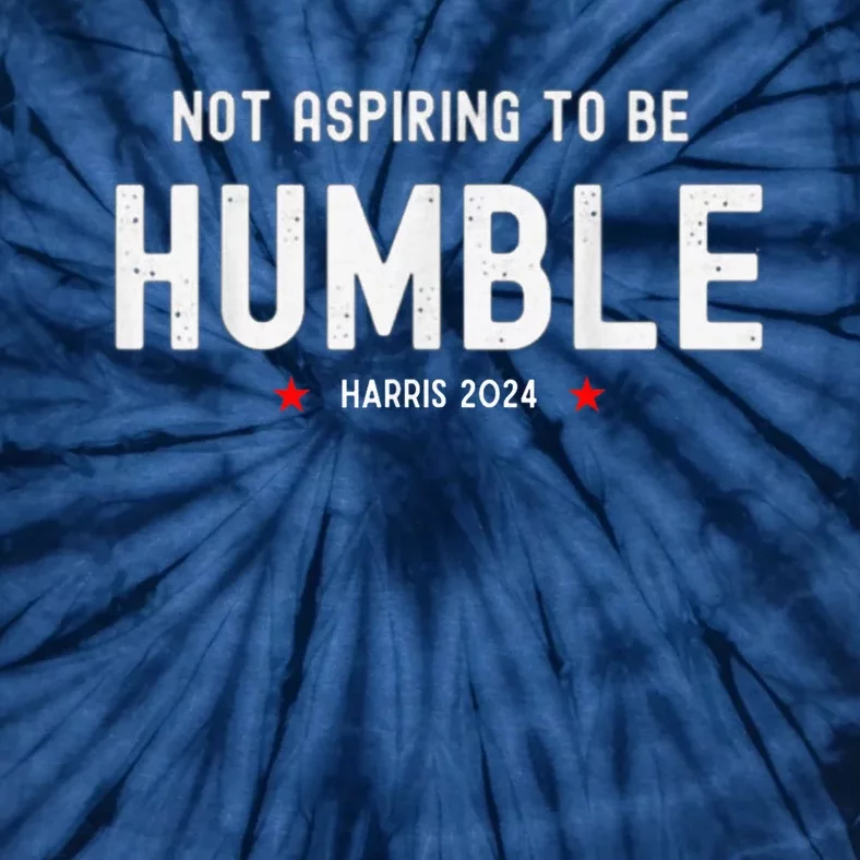 Not Aspiring To Be Humble | Kamala Harris Feminist Message Tie-Dye T-Shirt