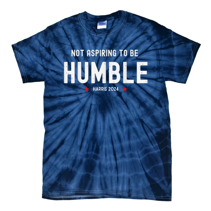 Not Aspiring To Be Humble | Kamala Harris Feminist Message Tie-Dye T-Shirt