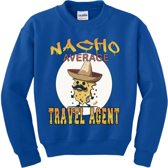 Nacho Average Travel Agent Worker Appreciation Week Gift Kids Sweatshirt