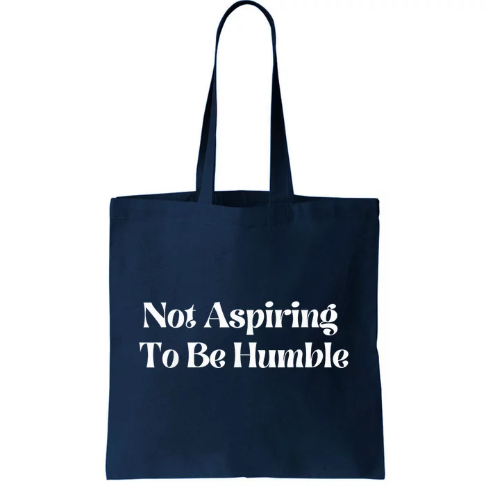 Not Aspiring To Be Humble Clothing Tote Bag