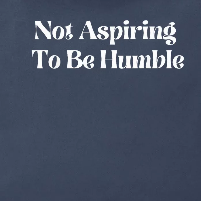 Not Aspiring To Be Humble Clothing Zip Tote Bag