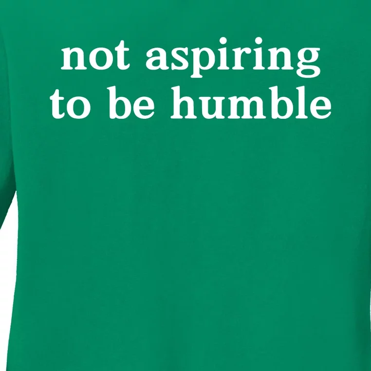 Not Aspiring To Be Humble Kamala Harris Feminist Message Ladies Long Sleeve Shirt