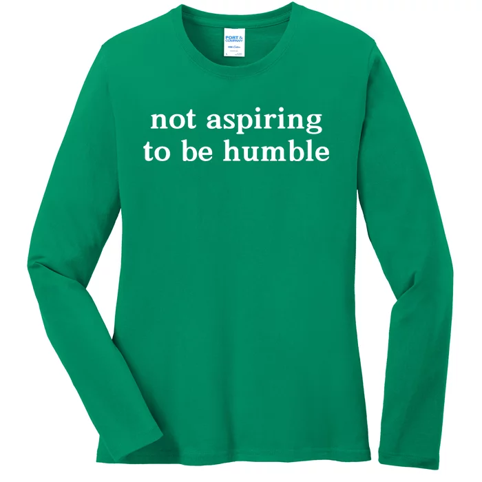 Not Aspiring To Be Humble Kamala Harris Feminist Message Ladies Long Sleeve Shirt