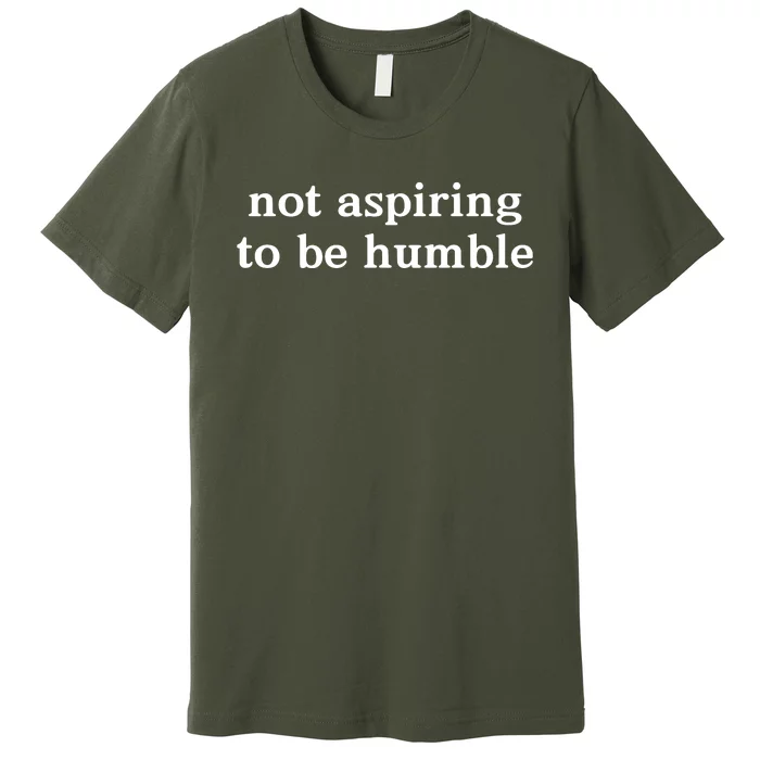 Not Aspiring To Be Humble Kamala Harris Feminist Message Premium T-Shirt