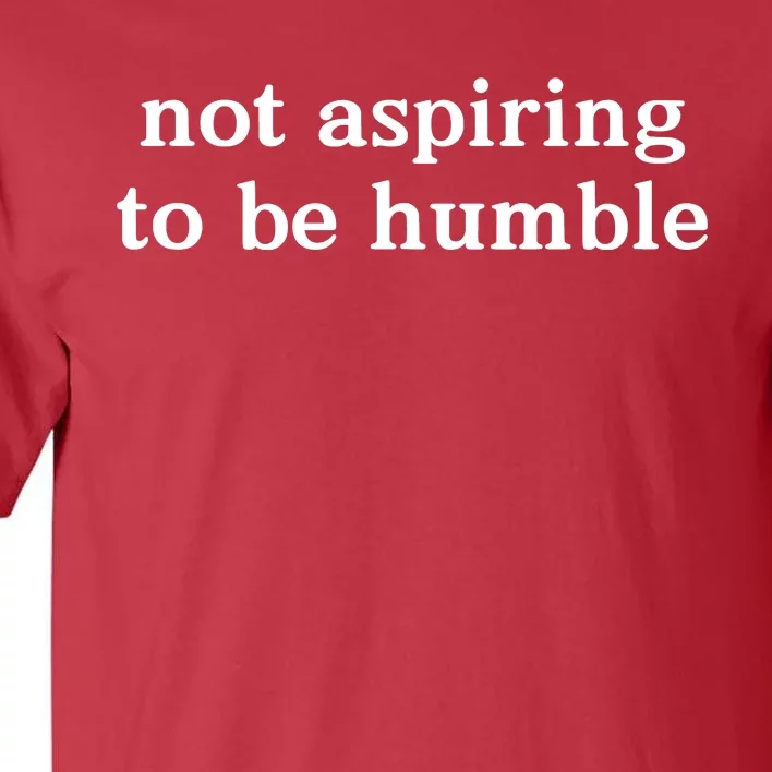 Not Aspiring To Be Humble Kamala Harris Feminist Message Tall T-Shirt