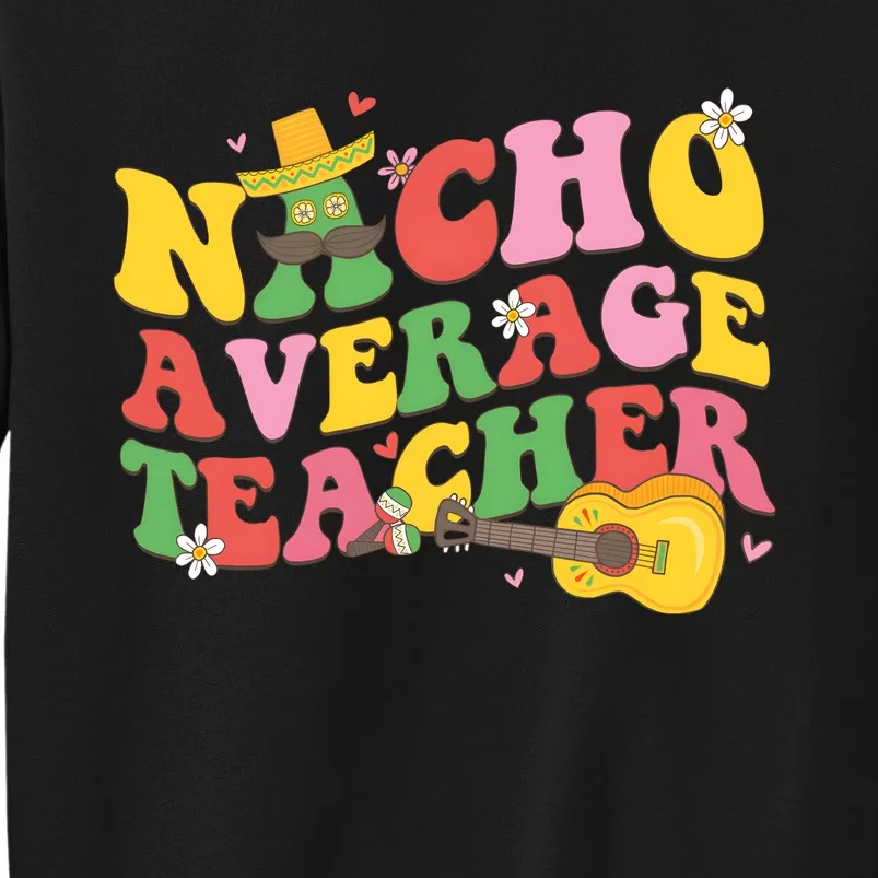 Nacho Average Teacher Cinco De Mayo Sweatshirt