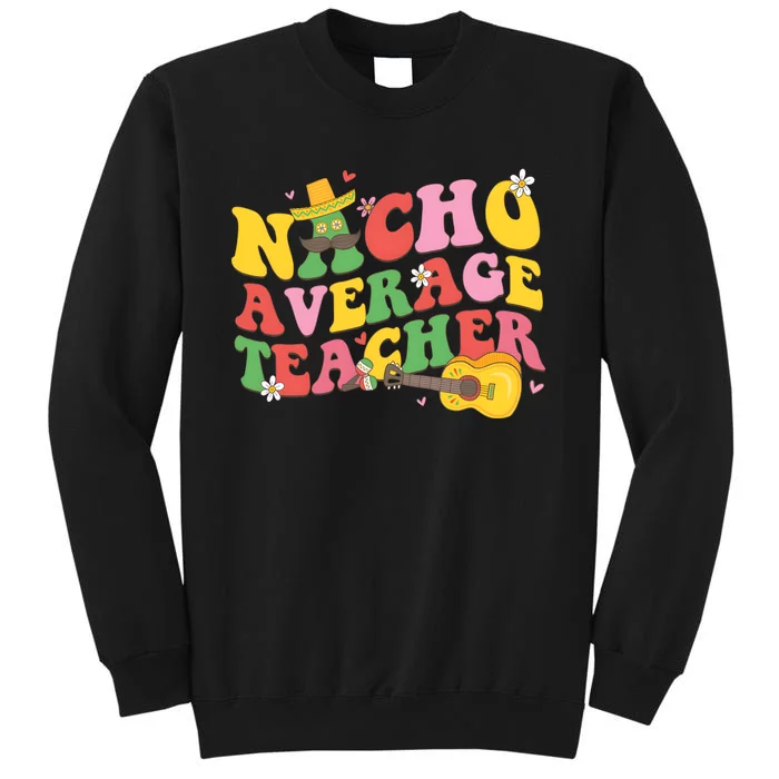 Nacho Average Teacher Cinco De Mayo Sweatshirt