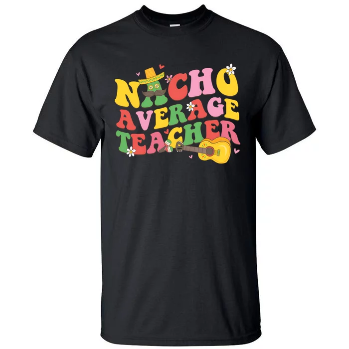 Nacho Average Teacher Cinco De Mayo Tall T-Shirt