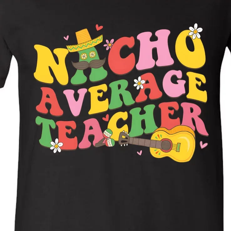 Nacho Average Teacher Cinco De Mayo V-Neck T-Shirt