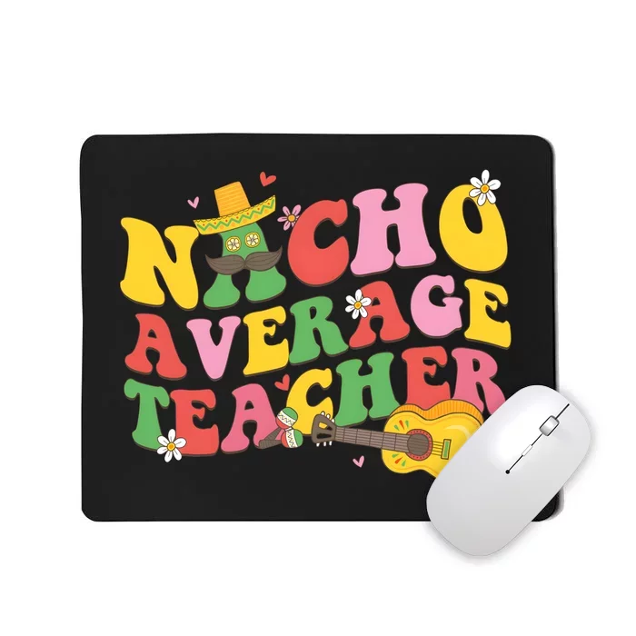 Nacho Average Teacher Cinco De Mayo Mousepad