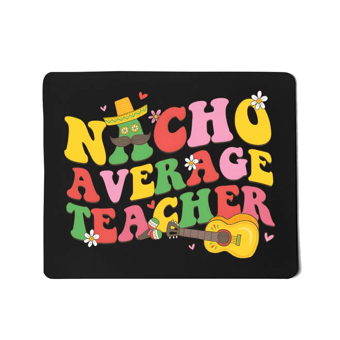 Nacho Average Teacher Cinco De Mayo Mousepad