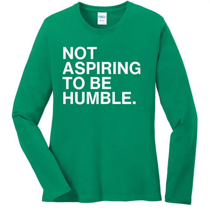 Not Aspiring To Be Humble Kamala Harris Feminist Message Ladies Long Sleeve Shirt