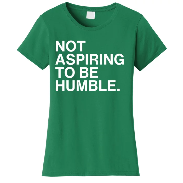 Not Aspiring To Be Humble Kamala Harris Feminist Message Women's T-Shirt