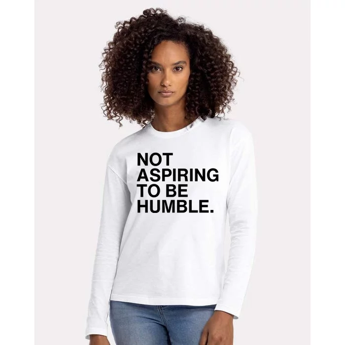 Not Aspiring To Be Humble Kamala Harris Feminist Message Womens Cotton Relaxed Long Sleeve T-Shirt