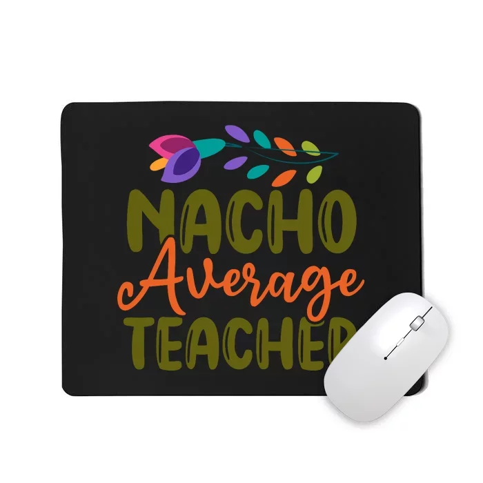 Nacho Average Teacher School Cinco De Mayo School Party Mousepad