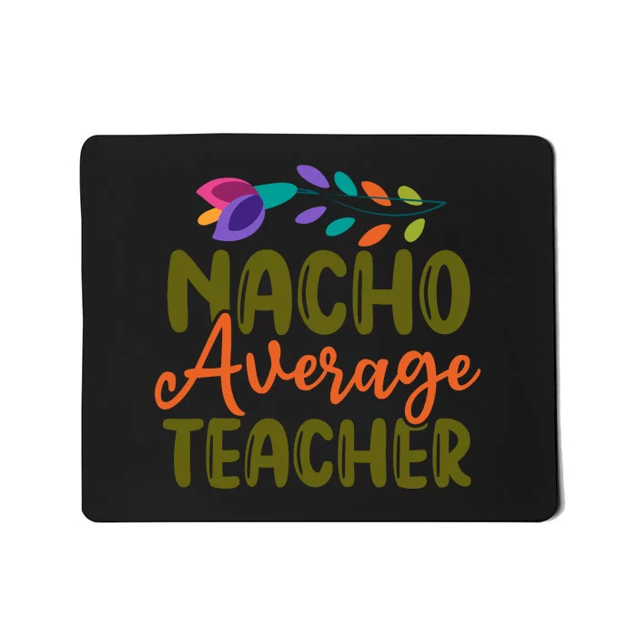 Nacho Average Teacher School Cinco De Mayo School Party Mousepad