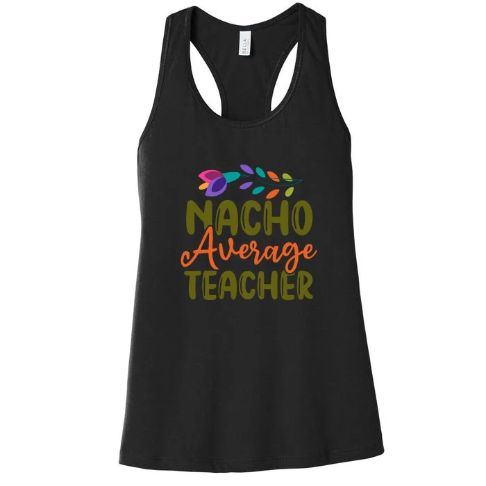 Nacho Average Teacher School Cinco De Mayo School Party Women's Racerback Tank