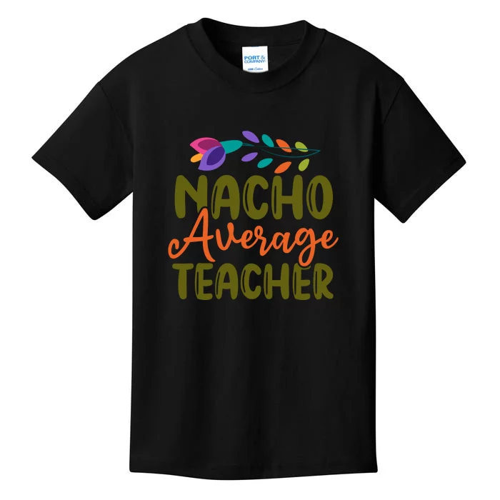 Nacho Average Teacher School Cinco De Mayo School Party Kids T-Shirt